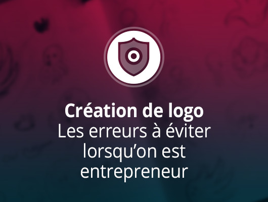 Création de logo - Les erreurs à éviter lorsqu’on est entrepreneur Création de logo - Les erreurs à éviter lorsqu’on est entrepreneur
